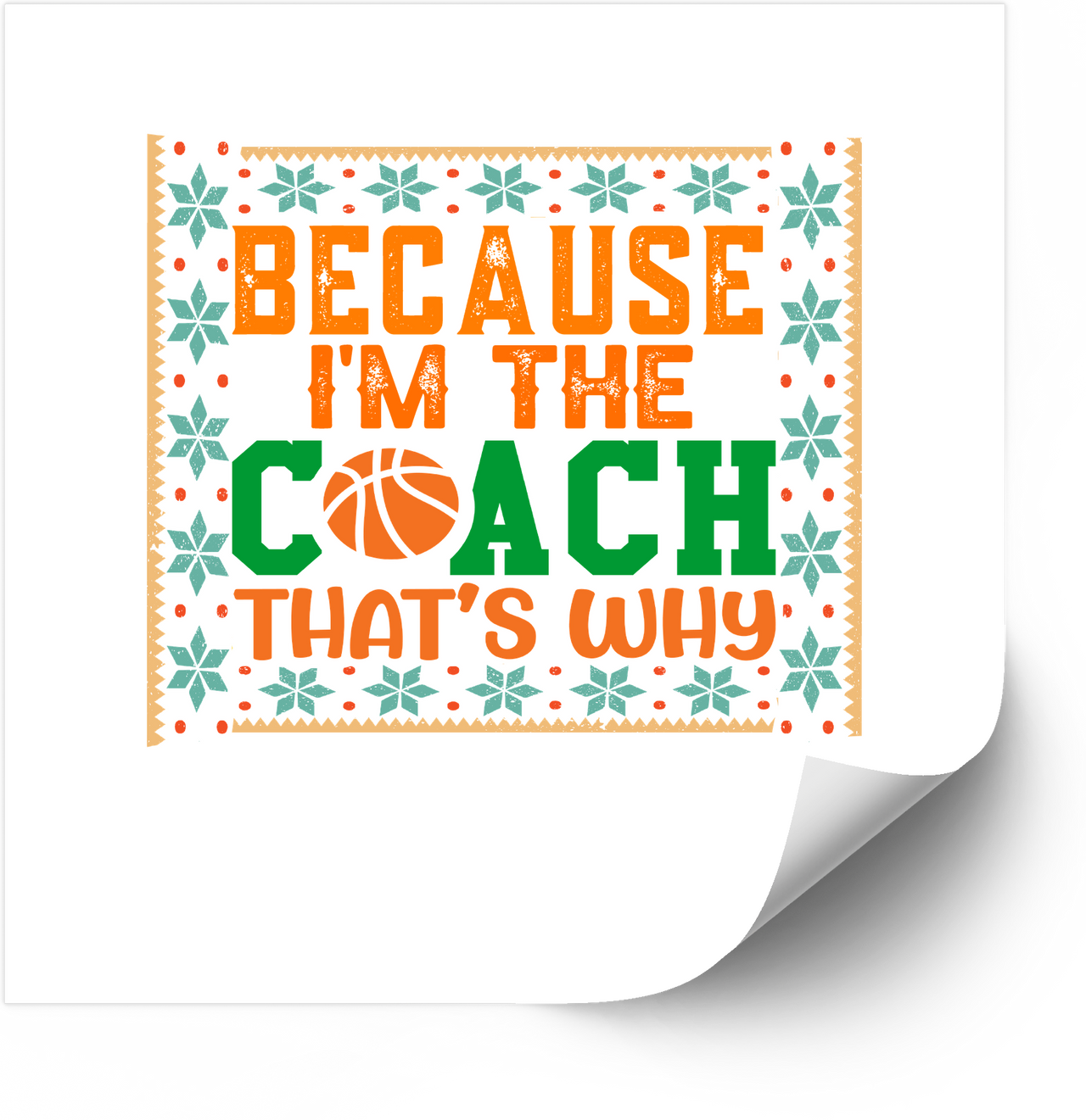 Because Im The Coach That Is Why Basketball Sticker | Funny Ugly Sweater Sports Vinyl Decal